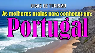 As melhores praias para conhecer em Portugal