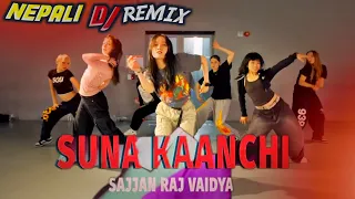 SUNA KAANCHI |TOSS REMIX |SAJJAN RAJ VAIDYA