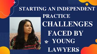 STARTING AN INDEPENDENT PRACTICE CHALLENGES FACED BY YOUNG LAWYERS/ADVOCATESI STARTING A LAW FIRM