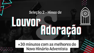 +30 Minutos de Hinos Inspiradores | Seleção 2 - Novo Hinário Adventista do Sétimo Dia