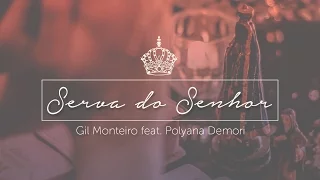 Serva do Senhor - Gil Monteiro (Feat. Polyana Demori)