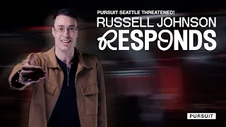 Pursuit Seattle Threatened! Russell Johnson Responds