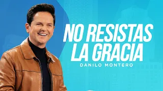 No resistas la gracia - Danilo Montero | Prédicas Cristianas