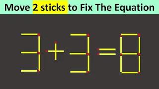 Matchstick Puzzles - Move 2 sticks to Fix The Equation - 3+3=8