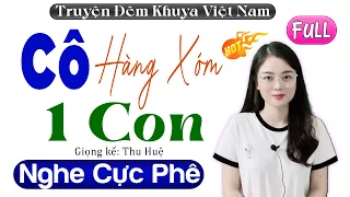 Truyện Đời Thực Tế 2022: CÔ HÀNG XÓM MỘT CON - Full Tâm Sự Thầm Kín #mcthuhue Kể Cực Hay