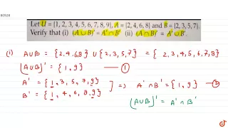 Let `U={ 1, 2, 3, 4,5,6, 7, 8,9}`, `A ={1,2, 4,6, 8}` and `B={2,3,5,7}`. Verify that 
        `(i) (Au...
