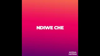 Katema ft Matrina - Ndiwe Che