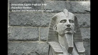 Jerusalem Lights Podcast #48 - Parashat Shemot: Ancient and Modern Cancel Culture