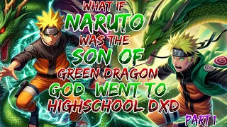 What if Naruto Was the Son of Green Dragon God  Went to  Dxd,   Part 1