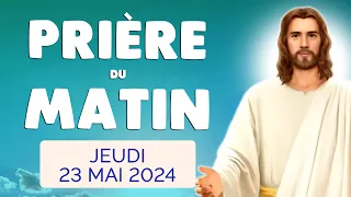 🙏 PRIERE du MATIN Jeudi 23 Mai 2024 avec Évangile du Jour et Psaume