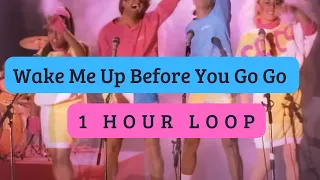 Wake Me Up Before You Go-Go, 1 hour loop