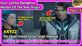 Tes Ujian Kesabaran Menghadapi Su Jiu || Alur Cerita Donghua Master of the Star Origin Part 13