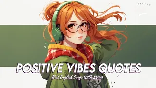 Positive Vibes Quotes 🍀 Top 100 Chill Out Songs Playlist | Cool English Songs With Lyrics