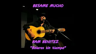 BESAME MUCHO  - BAM BENITEZ  (Boleros)