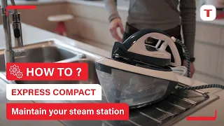 How to maintain your Express Compact steam station? | Tefal