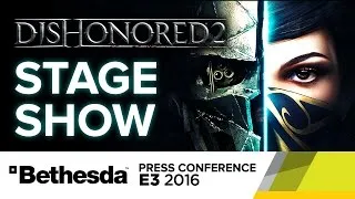 Dishonored 2 Full Stage Show - E3 2016 Bethesda Press Conference