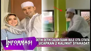 Detik - Detik Calon Suami Jadi Mualaf, Cita Citata Sampai Begini