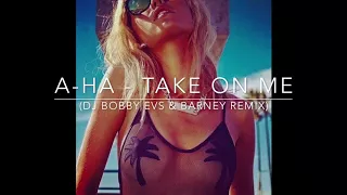 a-ha - Take on me (Dj Bobby Evs & Barney Remix)