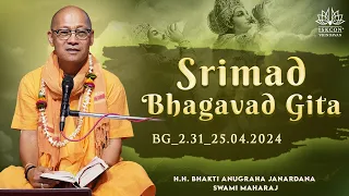 H.H Bhakti Anugraha Janardana Swami Maharaj BG_2.31_25.04.2024