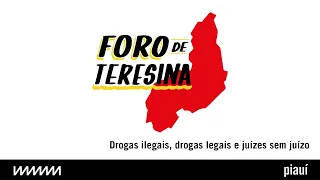 Drogas ilegais, drogas legais e juízes sem juízo | Foro de Teresina - o podcast de política da piauí