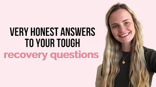 VERY honest answers to your tough recovery questions