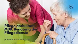 Pflege ambulant: MDK Benotung der Pflegedienste.