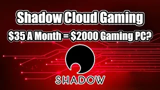 Shadow Cloud Gaming Service $35 A month = $2000 Gaming PC
