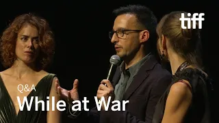 WHILE AT WAR Cast and Crew Q&A | TIFF 2019