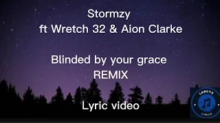 Stormzy ft Wretch 32 & Aion Clarke - Blinded by your grace REMIX Lyric video