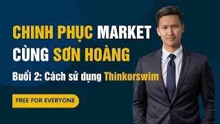 Buổi 2: Cách sử dụng Thinkorswim - Chinh Phục Market Cùng Sơn Hoàng