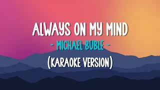 Always On My Mind - Michael Buble (HD Karaoke)(Clean Version)