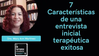 7 Características de una Entrevista Terapéutica Inicial Exitosa | Primera Sesion  | Psicoterapia