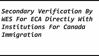 Secondary Verification By WES For ECA Directly With Institutions For Canada Immigration