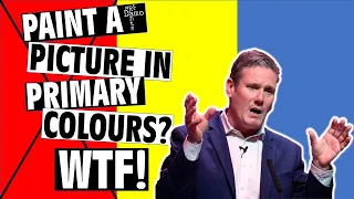 Starmer paint a picture in primary colours relaunch. WTF?