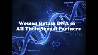 Women Retain DNA of All Sexual Partners (RED PILL)