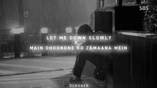 Let Me Down Slowly x Main Dhoondne Ko Zamaana Mein - Gravero (slowed+reverb) w/rain