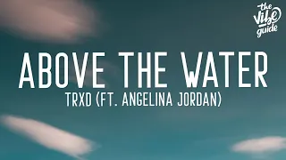 TRXD - Above The Water (Lyrics) ft. Angelina Jordan