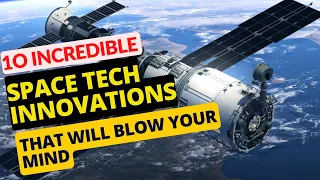 10 Incredible Space Tech Innovations That Will Blow Your Mind