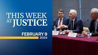 This Week at Justice - February 9, 2024