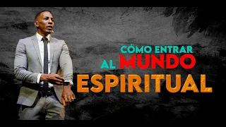 CÓMO ENTRAR AL MUNDO ESPIRITUAL | Pastor Moises Bell