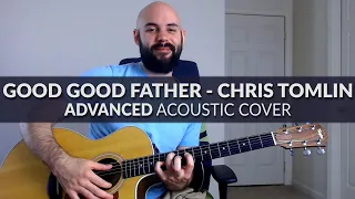 Good Good Father - Chris Tomlin/Housefires - ADVANCED Acoustic Cover with Chords