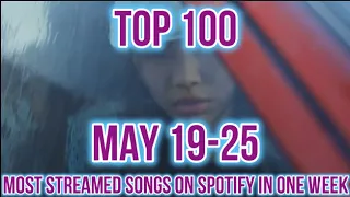 TOP 100 MOST STREAMED SONGS ON SPOTIFY IN ONE WEEK (MAY 19-25)