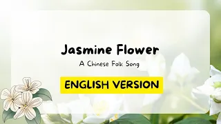 ENGLISH VERSION of Mo Li Hua Jasmine Flower a Chinese folk song