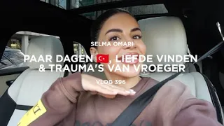 PAAR DAGEN 🇹🇷, LIEFDE VINDEN & TRAUMA'S VAN VROEGER | SELMA OMARI VLOG