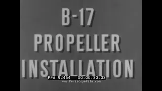 B-17 PROPELLER INSTALLATION    WWII U.S. ARMY AIR FORCES TRAINING FILM    FLYING FORTRESS 92464