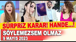 Söylemezsem Olmaz 9 Mayıs 2023 / Hande Erçel Hakan Sabancı'dan sürpriz karar!