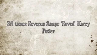 25 times Severus Snape saved Harry Potter