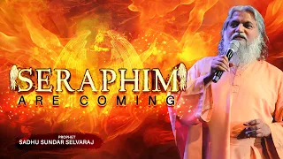 💥The Seraphim are coming💥 | Sadhu Sundar Selvaraj