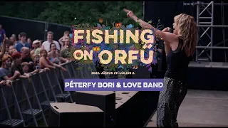 Péterfy Bori & Love Band - Fishing on Orfű 2022 (Teljes koncert)