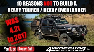 10 Reasons Why you should NOT build a Heavy 4WD Tourer / Overlander